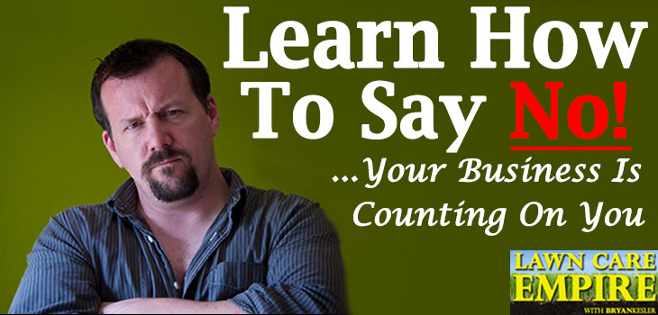 Learn How To Say NO! ...Your Business Is Counting On You